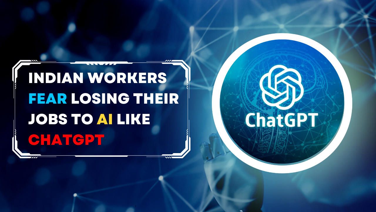 74% Of Indian Workers Fear Losing Their Jobs To AI Like ChatGPT, While 83% Of Workers Are Prepared To Use AI