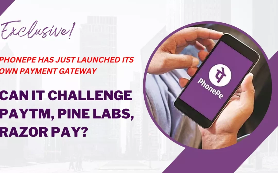 Can PhonePe’s Newly Launched Payment Gateway Compete With Paytm, Pine Labs, And Razor Pay?