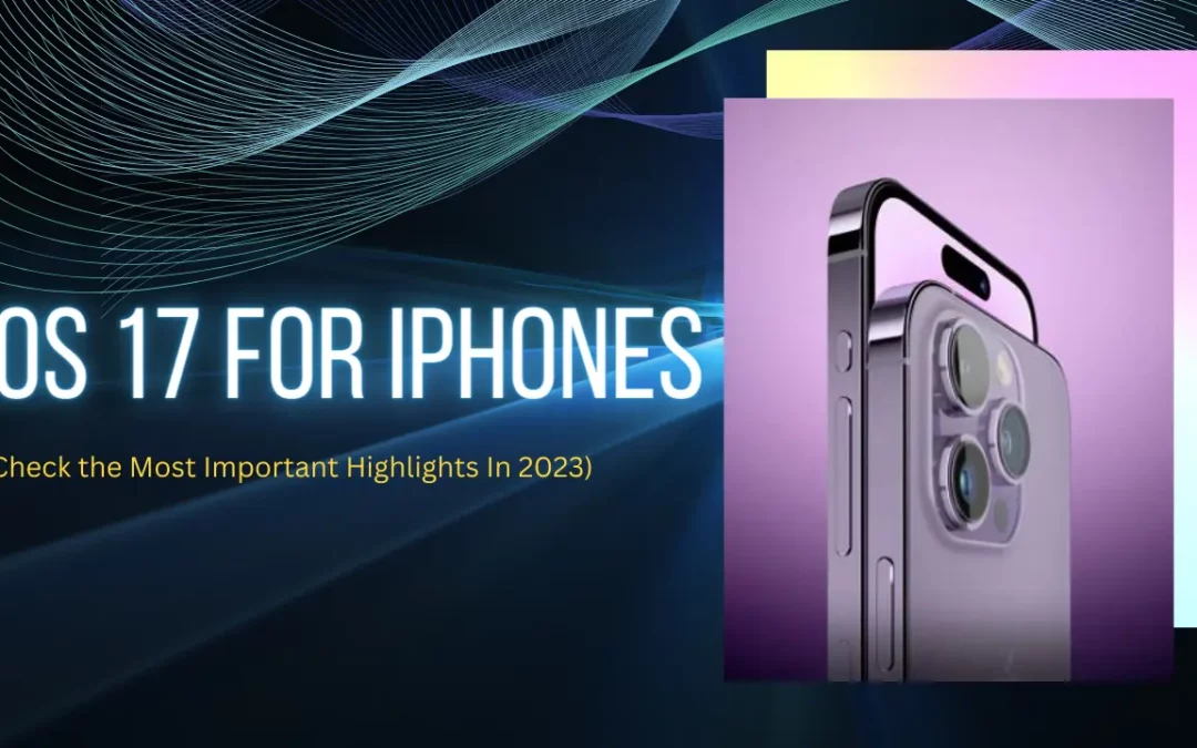 iOS 17 For iPhones Was Released During WWDC 2023: These iPhones Can Be Upgraded (Check the Most Important Highlights)
