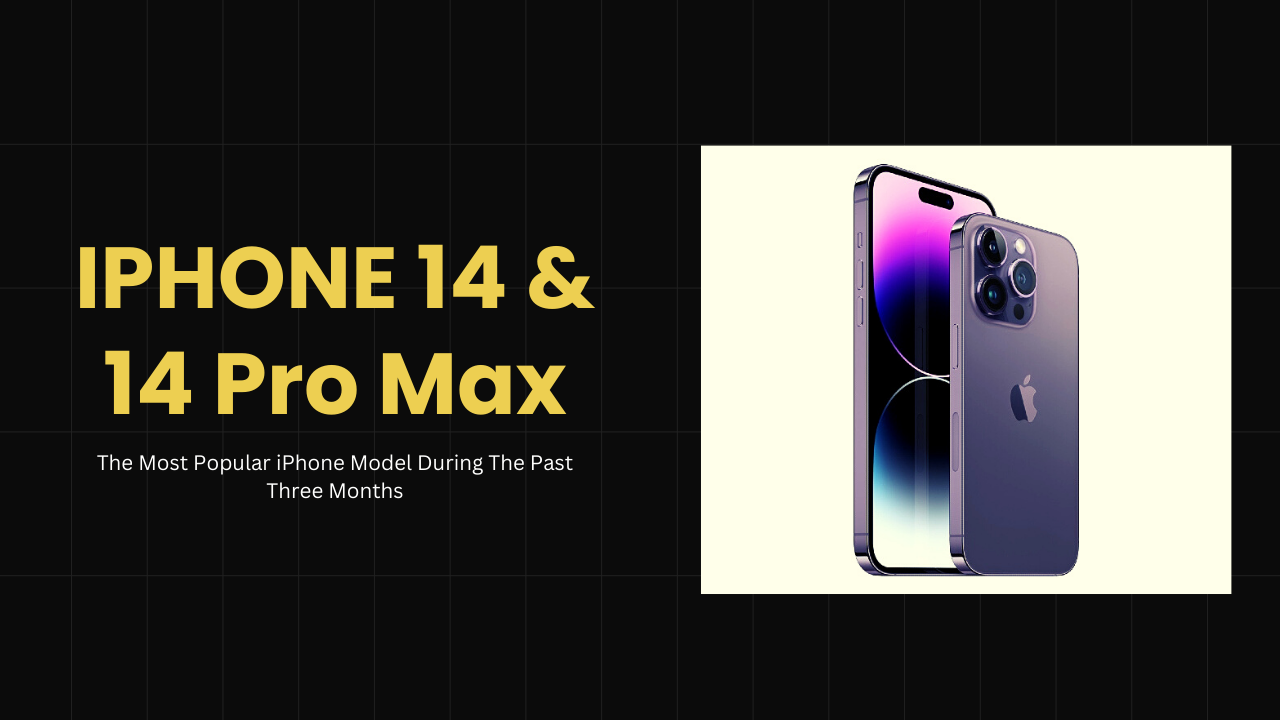 The iPhone 14 Pro Max Is The Most Popular iPhone Model During The Past Three Months